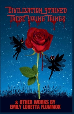 Civilization Stained These Young Things and Other Works by Emily Flummox by Monroe, Merlin