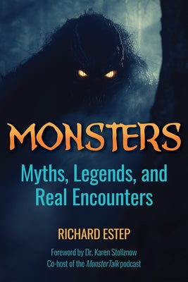 Monsters: Myths, Legends and Real Encounters by Estep, Richard