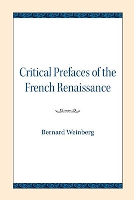 Critical Prefaces of the French Renaissance by Weinberg, Bernard