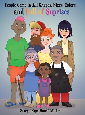 People Come in All Shapes, Sizes, Colors, and Full of Surprises by Miller, Stacy Papa Haus