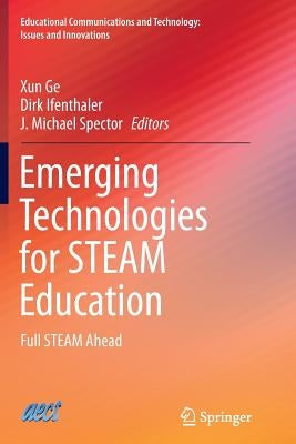 Emerging Technologies for Steam Education: Full Steam Ahead by Ge, Xun