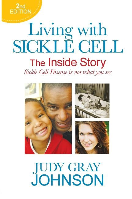 Living With Sickle Cell - The Inside Story: Sickle Cell Disease is Not What You See by Johnson, Judy Gray