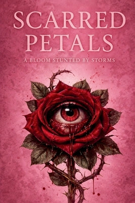 Scarred Petals: A Bloom Stunted by Storms by Reed, Daijha