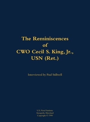 The Reminiscences of Cwo Cecil S. King Jr., USN (Ret.): 1917-2000 by King, Cecil S.