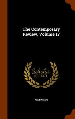 The Contemporary Review, Volume 17 by Anonymous
