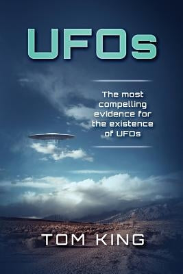UFOs: The Most Compelling Evidence For The Existence Of UFOs by King, Tom