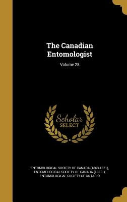 The Canadian Entomologist; Volume 28 by Entomological Society of Canada (1863-18