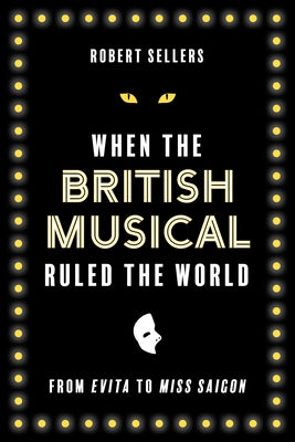 When the British Musical Ruled the World by Sellers, Robert