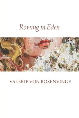 Rowing in Eden by Von Rosenvinge, Valerie