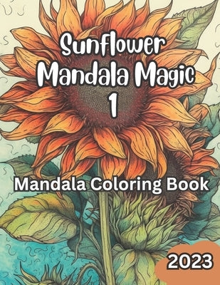 Coloring Sunflowers for adults - relaxation: coloring flowers for relaxation - mandala for adults by Paroni, Christophe