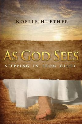 As God Sees: Stepping In From Glory by Williamson, Randy