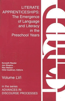 Literate Apprenticeships: The Emergence of Language and Literacy in the Preschool Years by Reeder, Kenneth