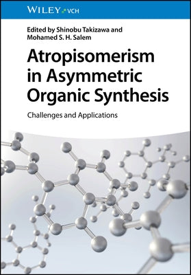 Atropisomerism in Asymmetric Organic Synthesis: Challenges and Applications by Takizawa, Shinobu