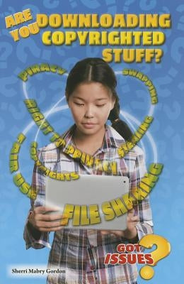 Are You Downloading Copyrighted Stuff?: Stealing or Fair Use by Gordon, Sherri Mabry