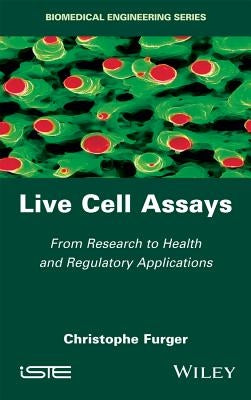 Live Cell Assays: From Research to Regulatory Applications by Furger, Christophe