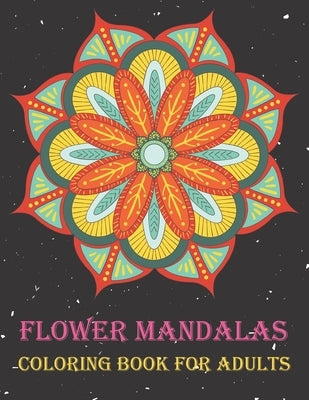 Flower Mandalas Coloring Book for Adults: Beautiful Flower Arrangements Coloring Book for Relaxation. 50 Easy Flower Mandalas. by Publishing House, Blue Sea