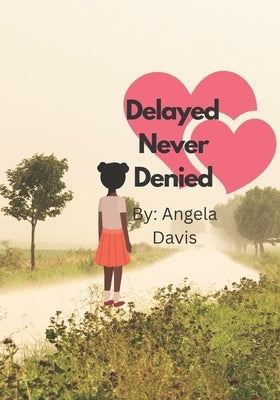 Delayed Never Denied by Davis, Angela