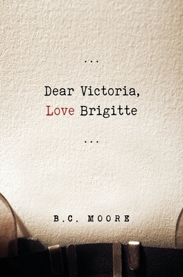 Dear Victoria, Love Brigitte by Moore, B. C.