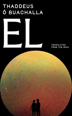 El: Mind-Bending Historical Thriller - Academic Mystery Spanning Four Centuries from Galileo to Brexit by Ó. Buachalla, Thaddeus