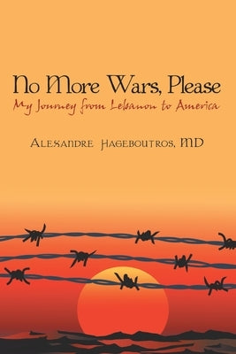 No More Wars, Please: My Journey from Lebanon to America by Hageboutros, Alexandre