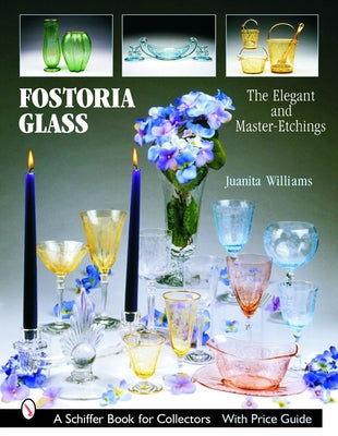 Fostoria Glass: The Elegant and Master-Etchings by Williams, Juanita L.