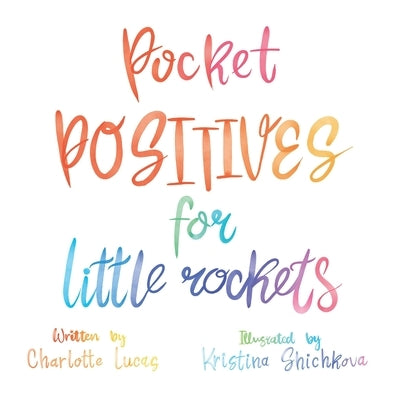 Pocket Positives for Little Rockets by Shichkova, Kristina