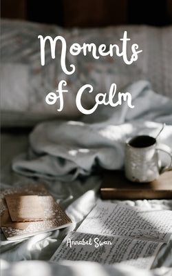 Moments of Calm by Swan, Annabel