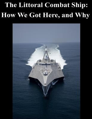The Littoral Combat Ship: How We Got Here, and Why by Undersecretary of the Navy
