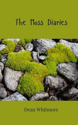 The Moss Diaries by Whitmore, Dean