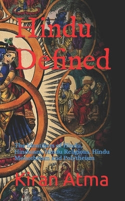 Hindu Defined: The Identifiers of Hindu, Hinduism, Hindu Religions, Hindu Monotheism and Polytheism by Ponnappan, Jai Krishna