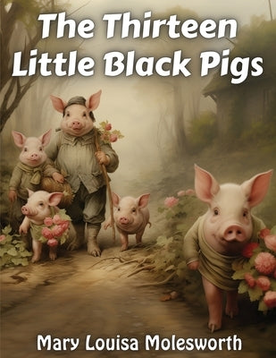 The Thirteen Little Black Pigs by Mary Louisa Molesworth