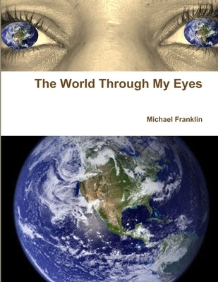 The World Through My Eyes by Franklin, Michael