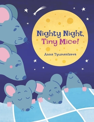 Nighty Night, Tiny Mice!: Fun Bedtime Story For Kids Ages 4-8 by Tyumentseva, Anna