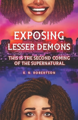 Exposing Lesser Demons: This is the second coming of the supernatural. by Robertson, K. N.