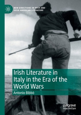 Irish Literature in Italy in the Era of the World Wars by Bibbò, Antonio