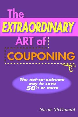 The Extraordinary Art of Couponing by McDonald, Nicole