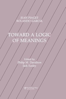 Toward A Logic of Meanings by Piaget, Jean