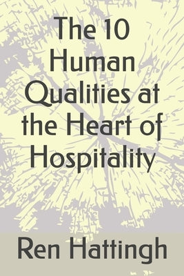 The 10 Human Qualities at the Heart of Hospitality by Hattingh, Ren
