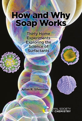 How and Why Soap Works: Thirty Home Experiments Exploring the Science of Surfactants by Silverman, Julian R.