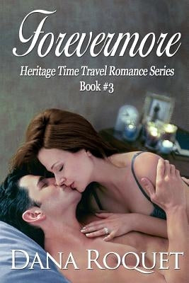 Forevermore (Heritage Time Travel Romance Series, Book 3) by Roquet, Dana
