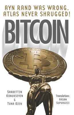 Bitcoin: Ayn Rand was wrong, Atlas never shrugged: A 50 year old dream by Konukseven, Saadettin