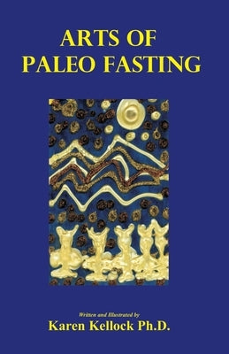 Arts of Paleo Fasting by Kellock, Karen
