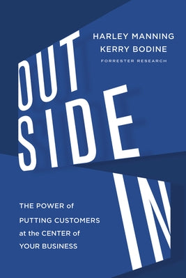Outside in: The Power of Putting Customers at the Center of Your Business by Manning, Harley