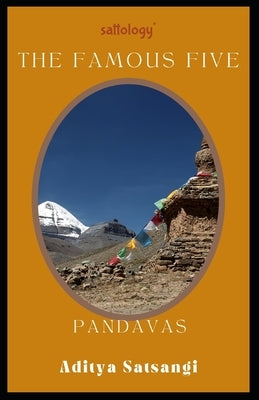 Pandavas, The Famous Five: Sattology of Mahabharat by Satsangi, Aditya