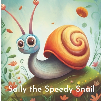 Sally the Speedy Snail by Dream, Bloom A.