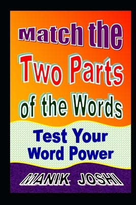 Match the Two Parts of the Words: Test Your Word Power by Joshi, Manik