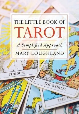 The Little Book of Tarot: A Simplified Approach by Loughland, Mary