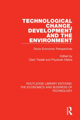 Technological Change, Development and the Environment: Socio-Economic Perspectives by Tisdell, Clem