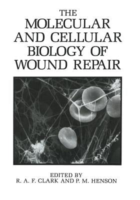 The Molecular and Cellular Biology of Wound Repair by Clark, R. a. F.