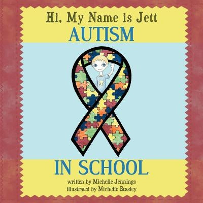 Hi, My Name is Jett: Autism in School by Jennings, Michelle